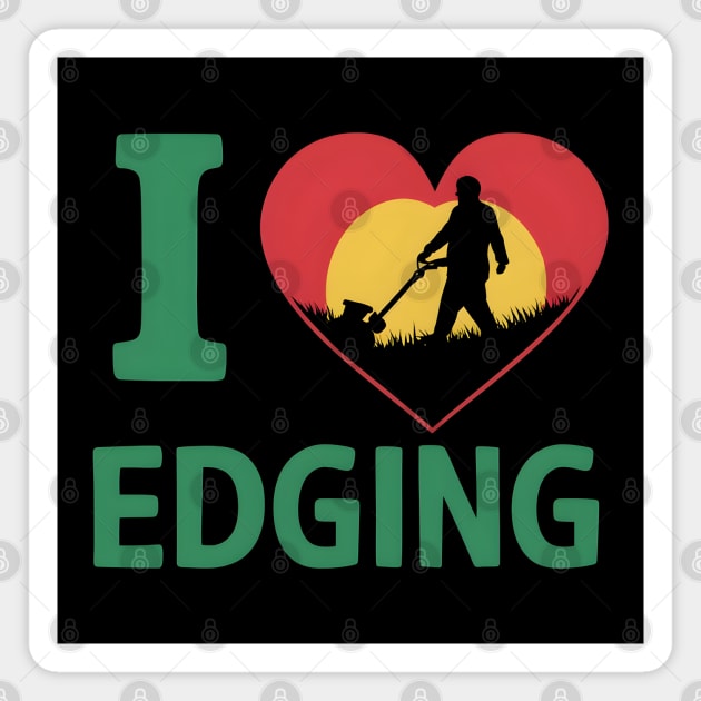 I Love Edging Magnet by MakerMind8.2
